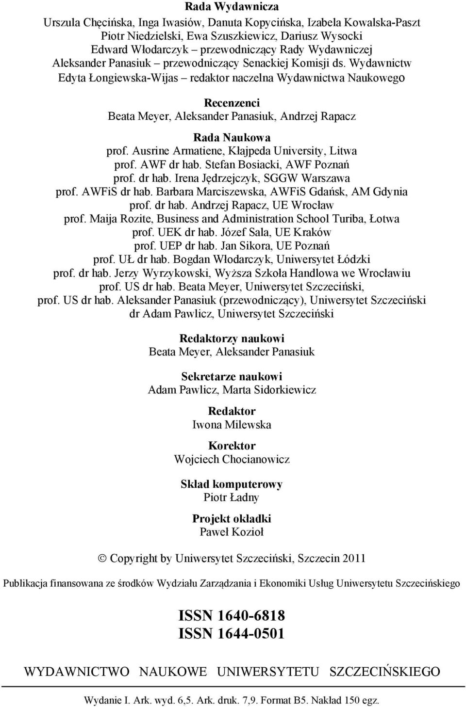 Wydawnictw Edyta Łongiewska-Wijas redaktor naczelna Wydawnictwa Naukowego Recenzenci Beata Meyer, Aleksander Panasiuk, Andrzej Rapacz Rada Naukowa prof.