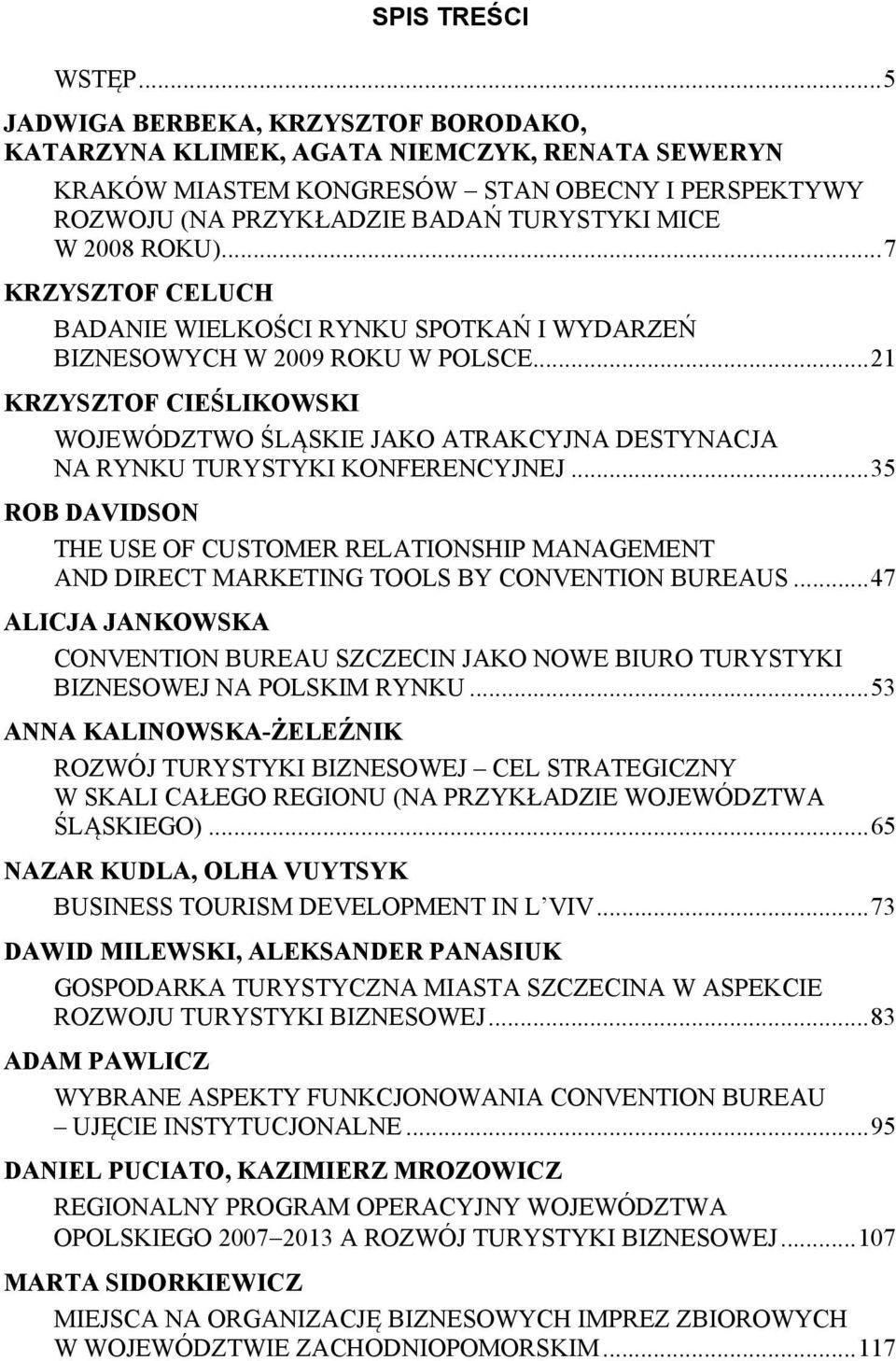 .. 7 KRZYSZTOF CELUCH BADANIE WIELKOŚCI RYNKU SPOTKAŃ I WYDARZEŃ BIZNESOWYCH W 2009 ROKU W POLSCE.