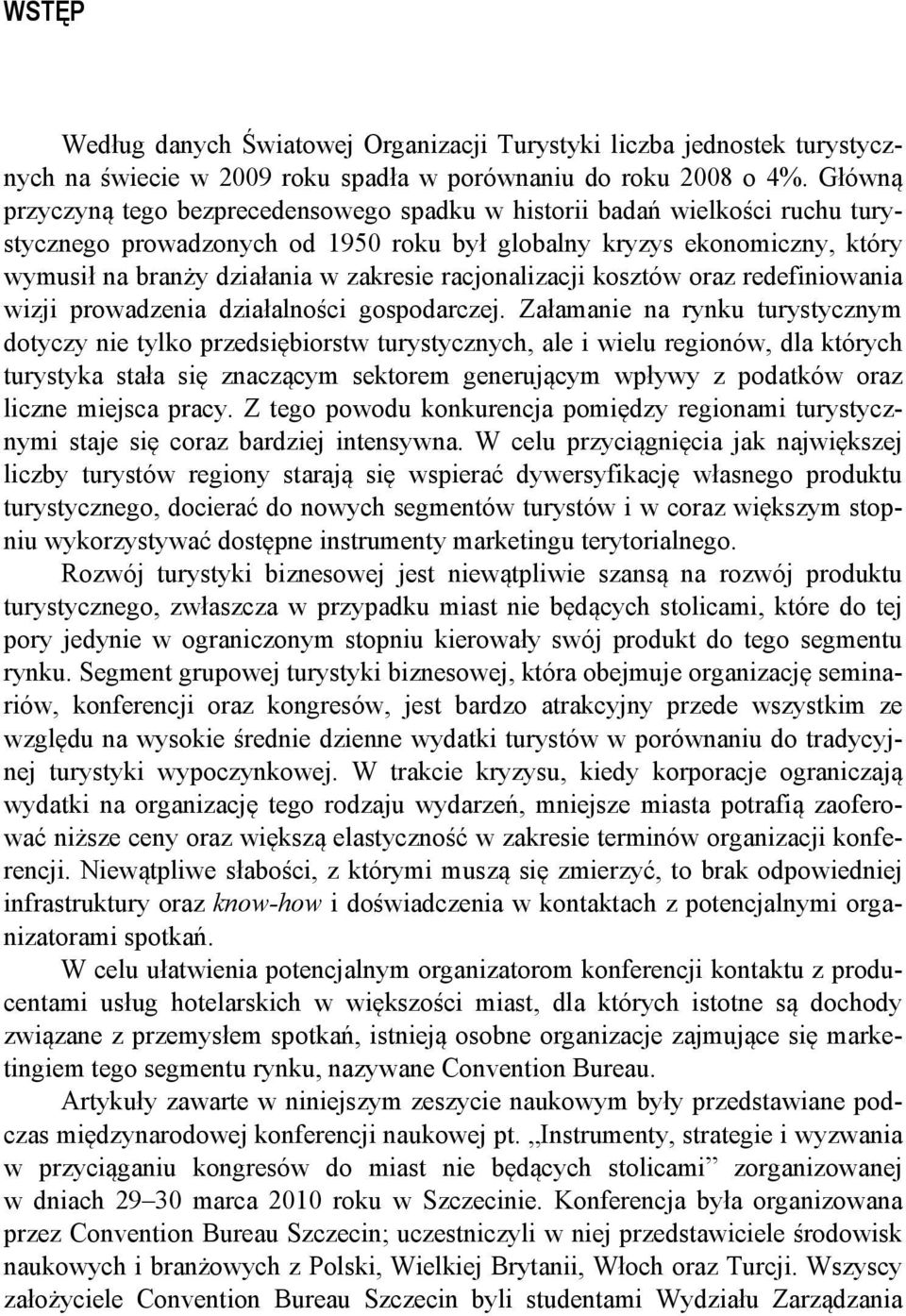 racjonalizacji kosztów oraz redefiniowania wizji prowadzenia działalności gospodarczej.