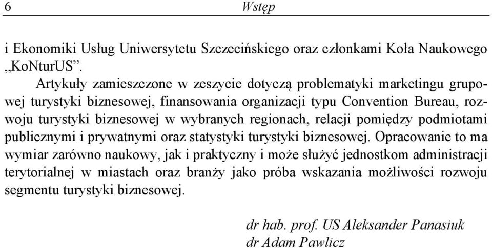 turystyki biznesowej w wybranych regionach, relacji pomiędzy podmiotami publicznymi i prywatnymi oraz statystyki turystyki biznesowej.