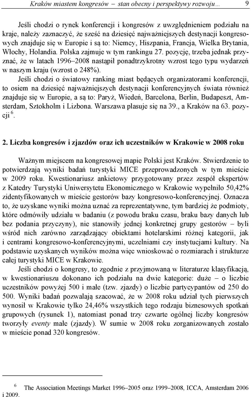 pozycję, trzeba jednak przyznać, że w latach 1996 2008 nastąpił ponadtrzykrotny wzrost tego typu wydarzeń w naszym kraju (wzrost o 248%).