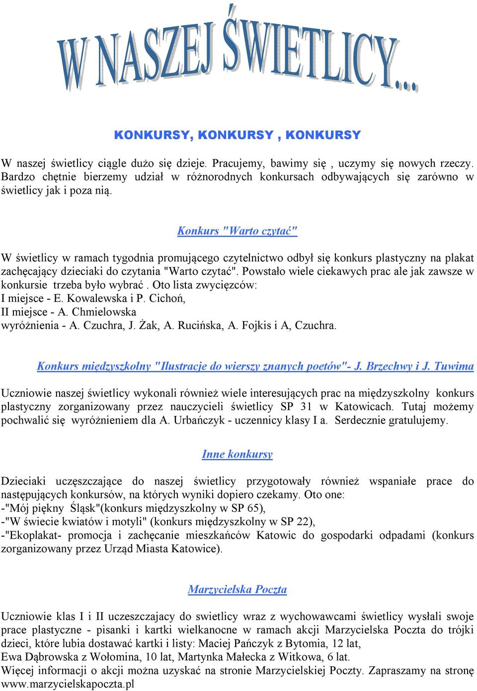 Konkurs "Warto czytać" W świetlicy w ramach tygodnia promującego czytelnictwo odbył się konkurs plastyczny na plakat zachęcający dzieciaki do czytania "Warto czytać".