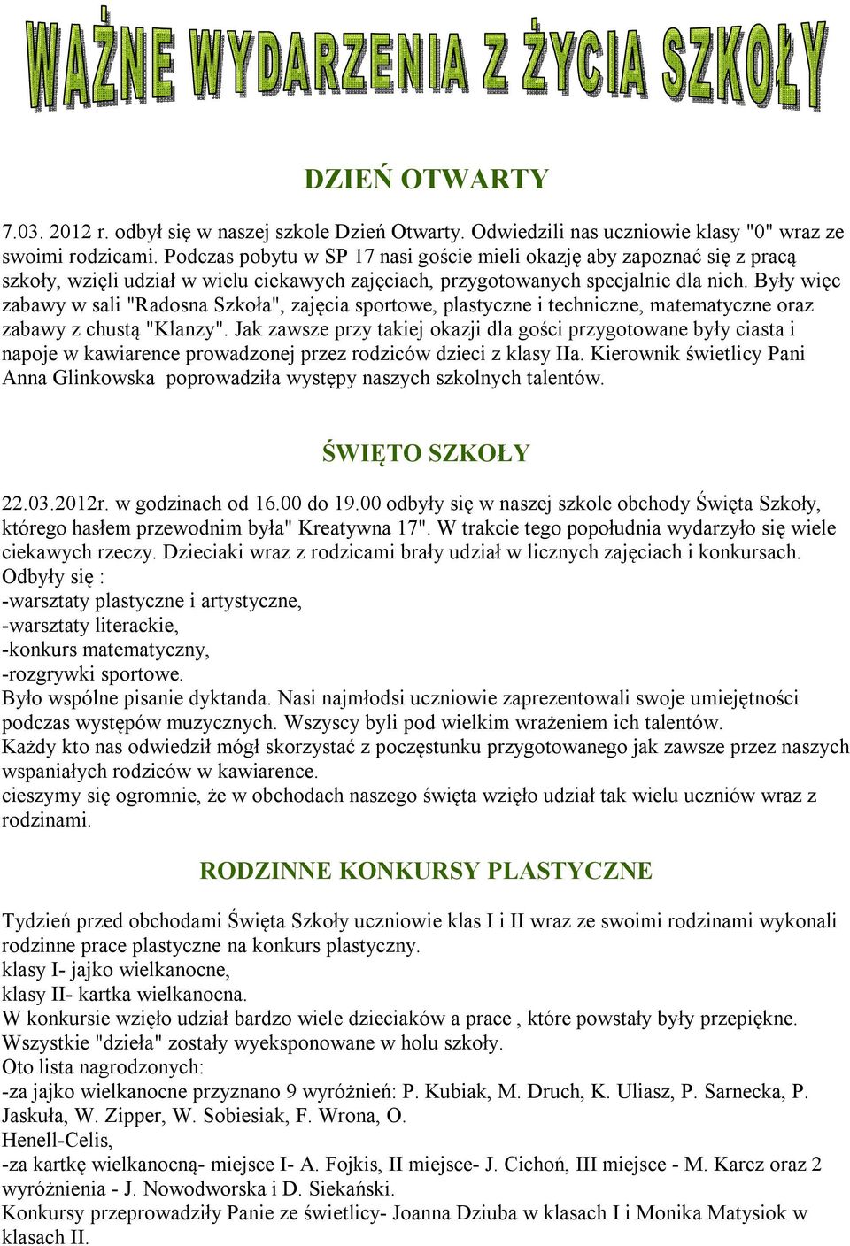 Były więc zabawy w sali "Radosna Szkoła", zajęcia sportowe, plastyczne i techniczne, matematyczne oraz zabawy z chustą "Klanzy".