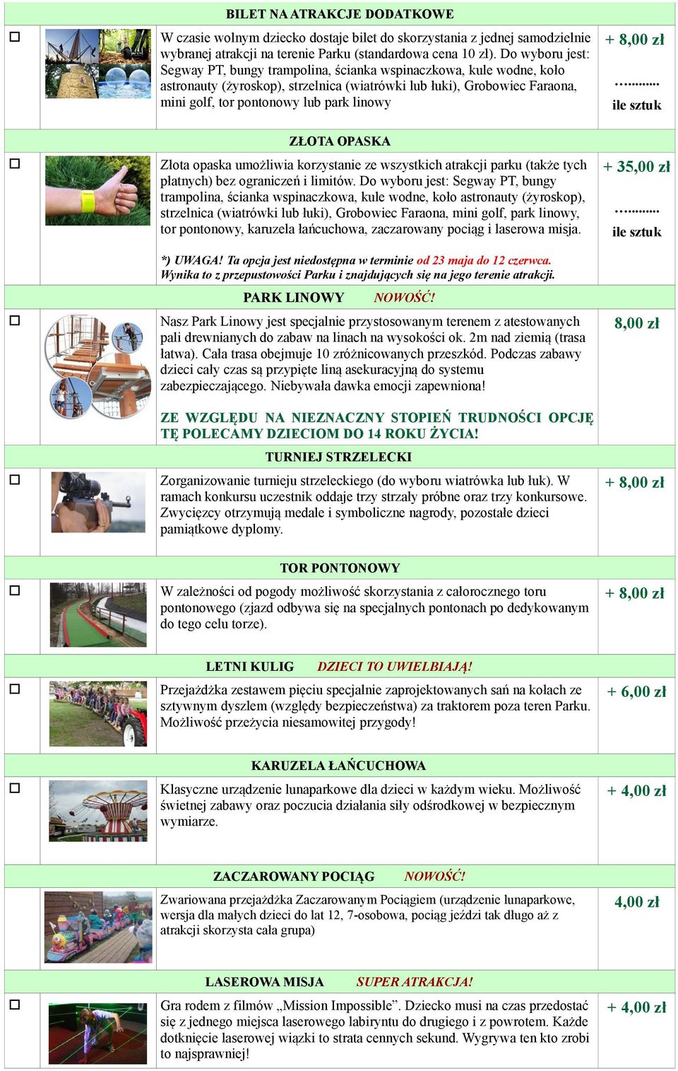 ZŁOTA OPASKA Złota opaska umożliwia korzystanie ze wszystkich atrakcji parku (także tych płatnych) bez ograniczeń i limitów.