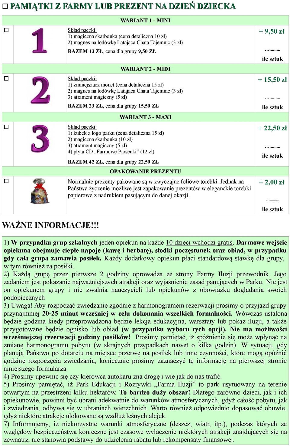 15,50 ZŁ WARIANT 3 - MAXI Skład paczki: 1) kubek z logo parku (cena detaliczna 15 zł) 2) magiczna skarbonka (10 zł) 3) atrament magiczny (5 zł) 4) płyta CD Farmowe Piosenki (12 zł) RAZEM 42 ZŁ, cena