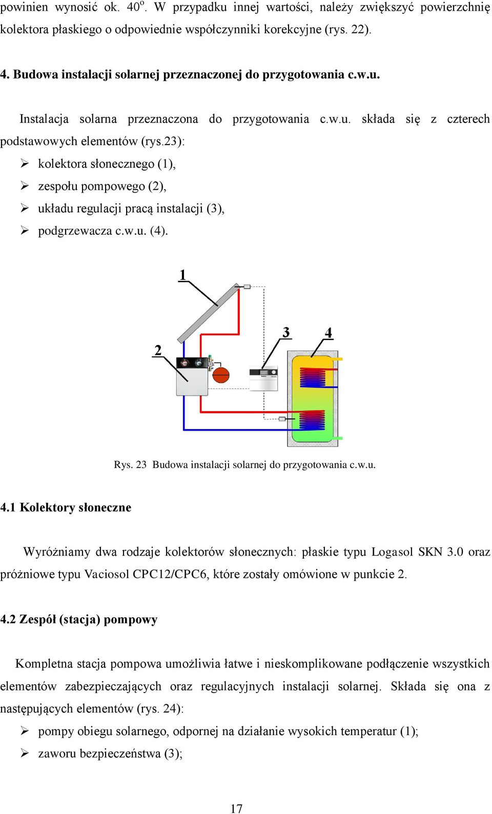 23): kolektora słonecznego (1), zespołu pompowego (2), układu regulacji pracą instalacji (3), podgrzewacza c.w.u. (4). Rys. 23 Budowa instalacji solarnej do przygotowania c.w.u. 4.