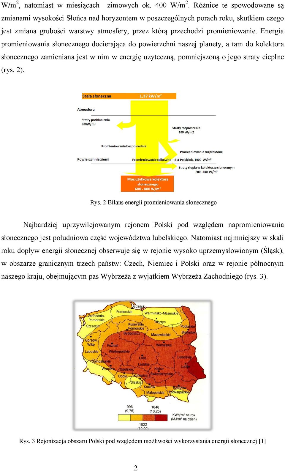 Energia promieniowania słonecznego docierająca do powierzchni naszej planety, a tam do kolektora słonecznego zamieniana jest w nim w energię użyteczną, pomniejszoną o jego straty cieplne (rys. 2).