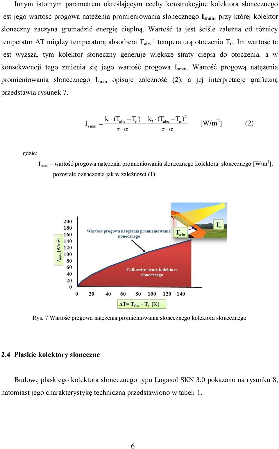 Im wartość ta jest wyższa, tym kolektor słoneczny generuje większe straty ciepła do otoczenia, a w konsekwencji tego zmienia się jego wartość progowa I smin.