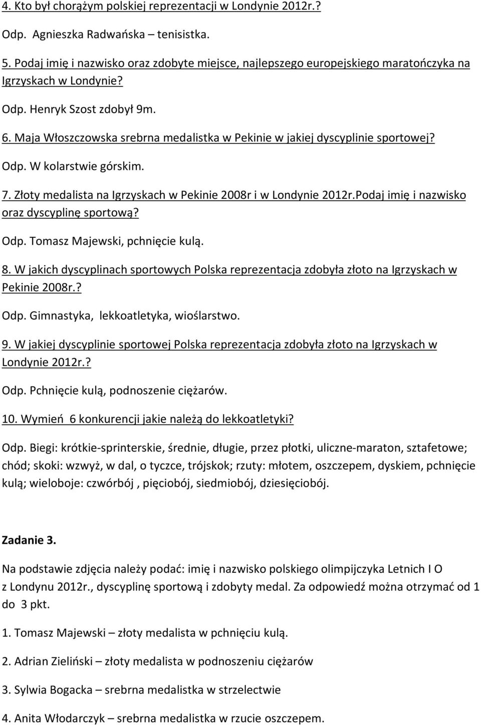 Maja Włoszczowska srebrna medalistka w Pekinie w jakiej dyscyplinie sportowej? Odp. W kolarstwie górskim. 7. Złoty medalista na Igrzyskach w Pekinie 2008r i w Londynie 2012r.