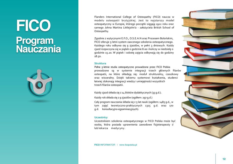 S.E.A.N oraz Procesem Bolońskim, FICO oferuje 5-letni system zaocznego szkolenia osteopatycznego. Każdego roku odbywa się 9 zjazdów, w pełni 3 dniowych.