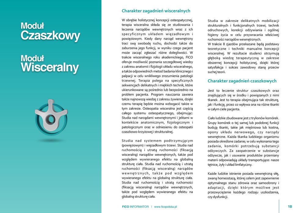 Kiedy dany narząd wewnętrzny traci swą swobodę ruchu, dochodzi także do zaburzenia jego funkcji, w wyniku czego pacjent może zacząć zgłaszać różne dolegliwości.