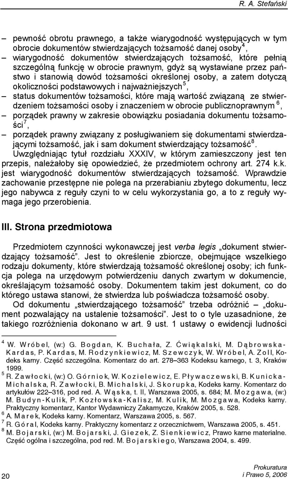 dokumentów tożsamości, które mają wartość związaną ze stwierdzeniem tożsamości osoby i znaczeniem w obrocie publicznoprawnym 6, porządek prawny w zakresie obowiązku posiadania dokumentu tożsamości 7,