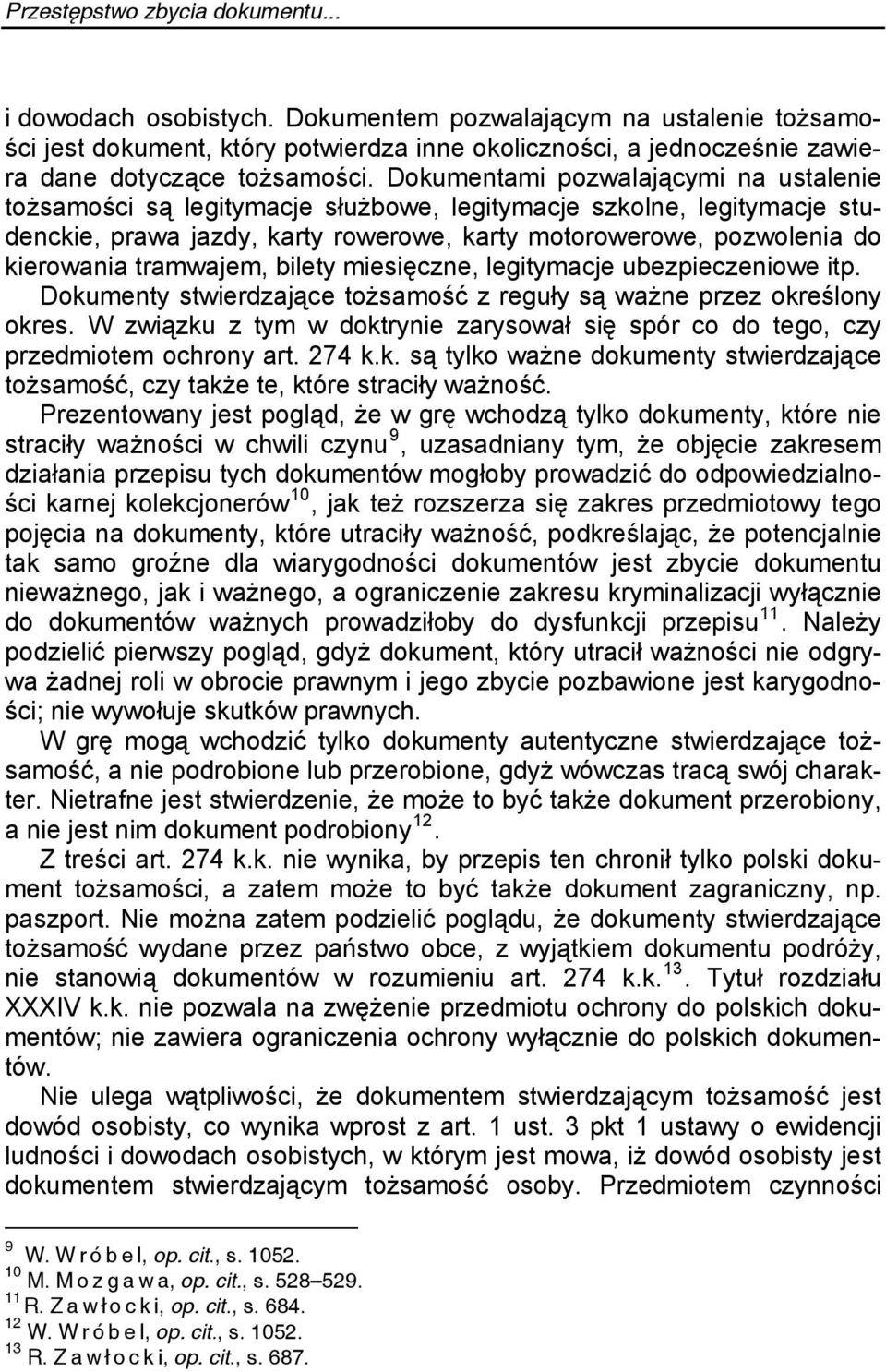 tramwajem, bilety miesięczne, legitymacje ubezpieczeniowe itp. Dokumenty stwierdzające tożsamość z reguły są ważne przez określony okres.