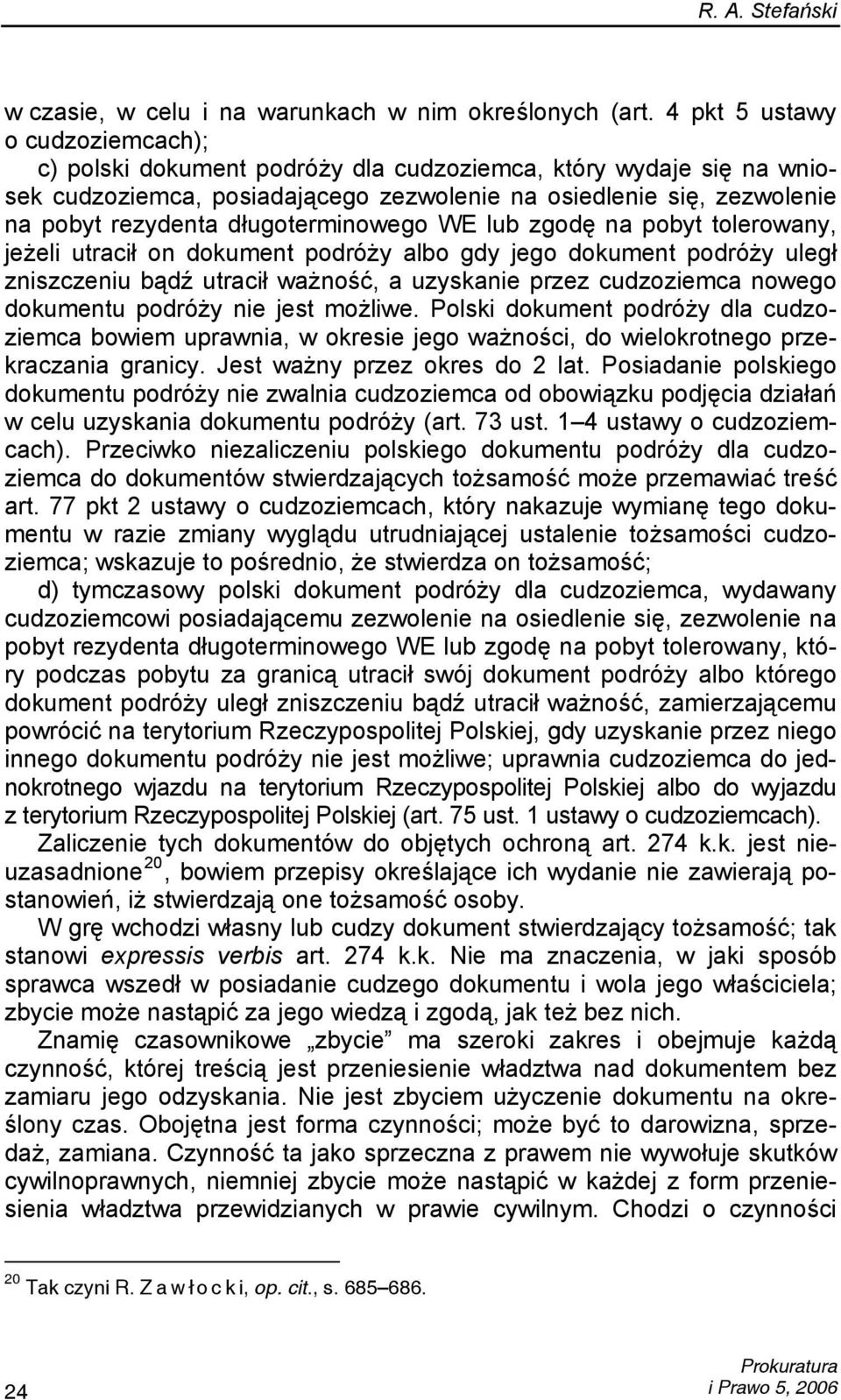 długoterminowego WE lub zgodę na pobyt tolerowany, jeżeli utracił on dokument podróży albo gdy jego dokument podróży uległ zniszczeniu bądź utracił ważność, a uzyskanie przez cudzoziemca nowego