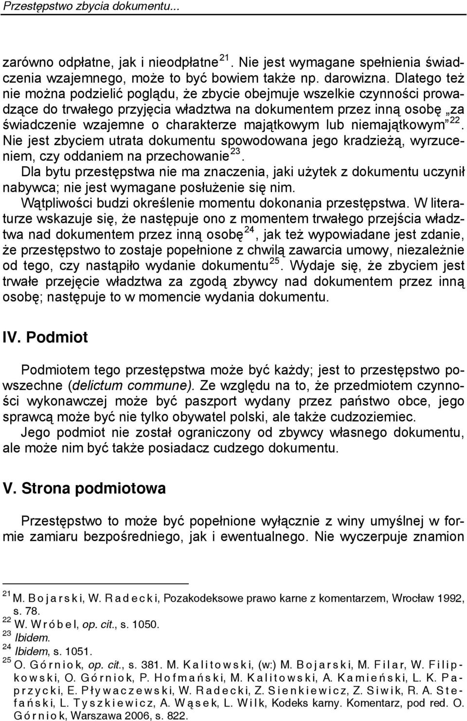 majątkowym lub niemajątkowym 22. Nie jest zbyciem utrata dokumentu spowodowana jego kradzieżą, wyrzuceniem, czy oddaniem na przechowanie 23.