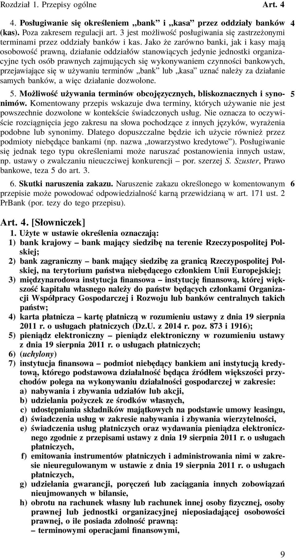 przejawiające się w używaniu terminów bank lub kasa uznać należy za działanie samych banków, a więc działanie dozwolone. 5. Możliwość używania terminów obcojęzycznych, bliskoznacznych i syno- 5 nimów.