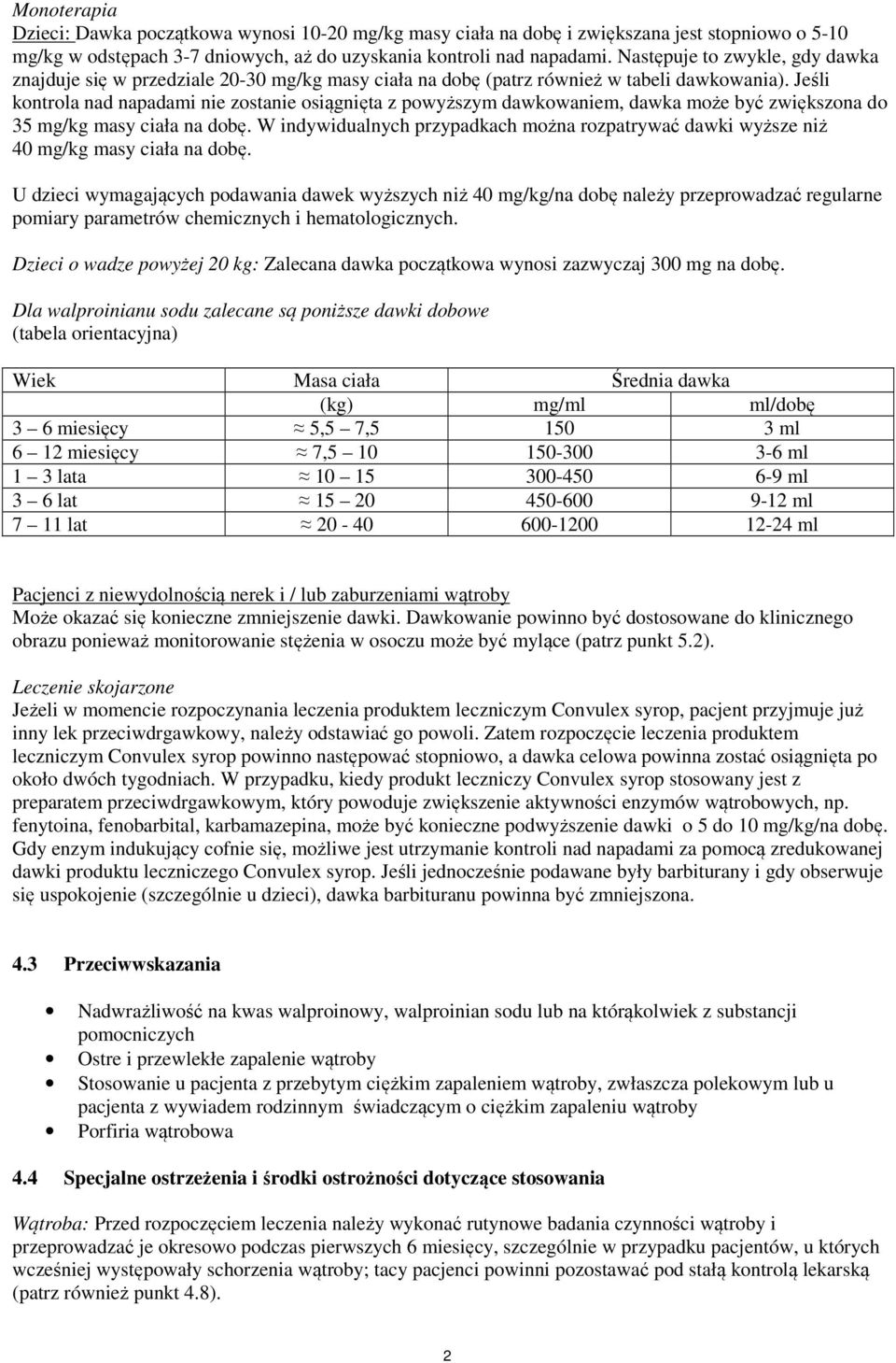 Jeśli kontrola nad napadami nie zostanie osiągnięta z powyższym dawkowaniem, dawka może być zwiększona do 35 mg/kg masy ciała na dobę.