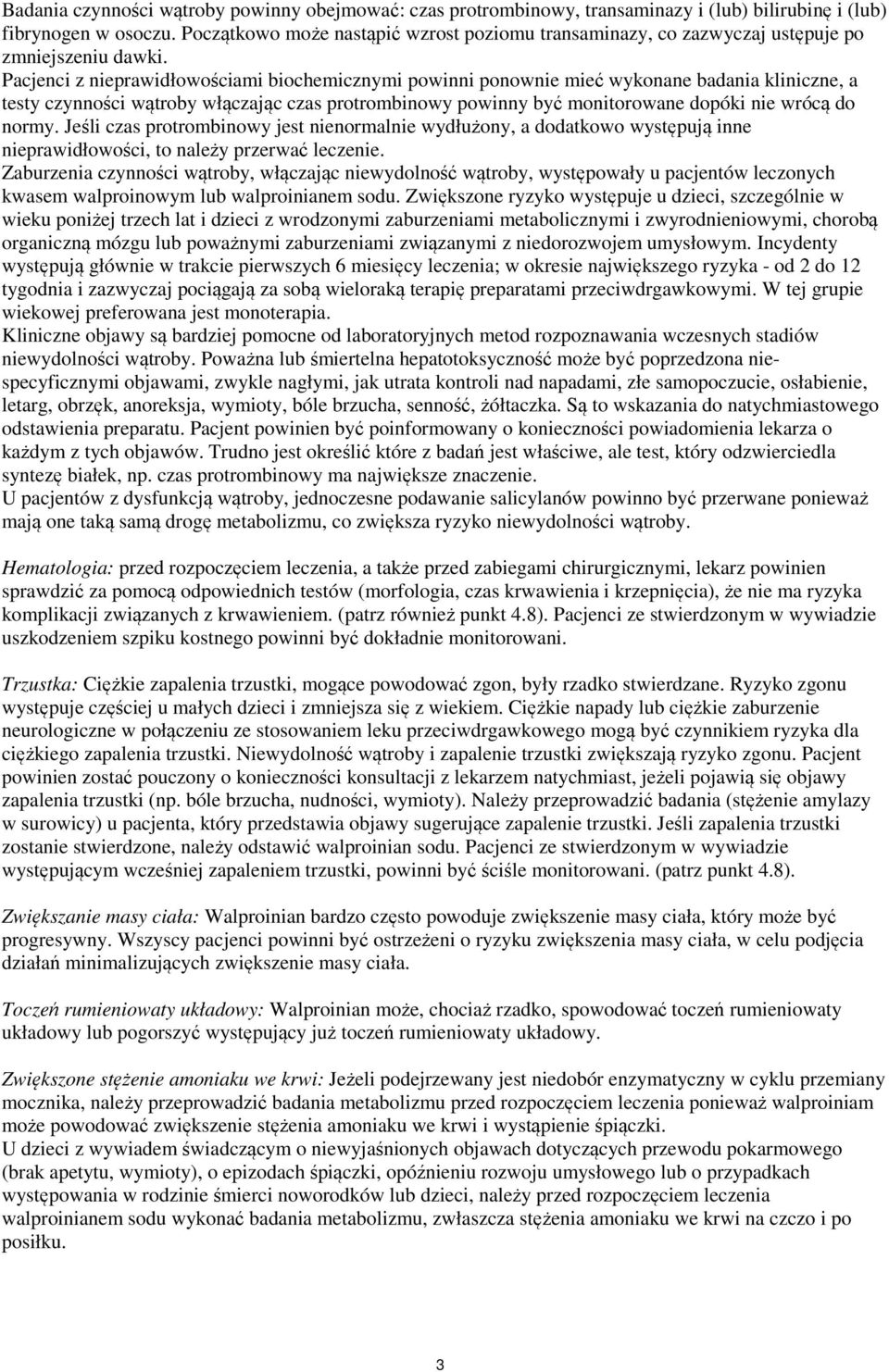 Pacjenci z nieprawidłowościami biochemicznymi powinni ponownie mieć wykonane badania kliniczne, a testy czynności wątroby włączając czas protrombinowy powinny być monitorowane dopóki nie wrócą do