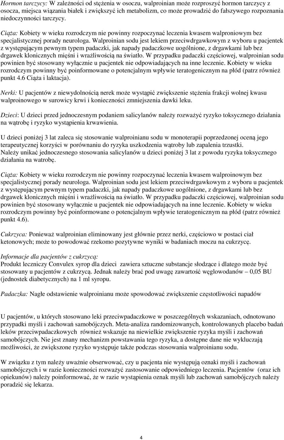Walproinian sodu jest lekiem przeciwdrgawkowym z wyboru u pacjentek z występującym pewnym typem padaczki, jak napady padaczkowe uogólnione, z drgawkami lub bez drgawek klonicznych mięśni i
