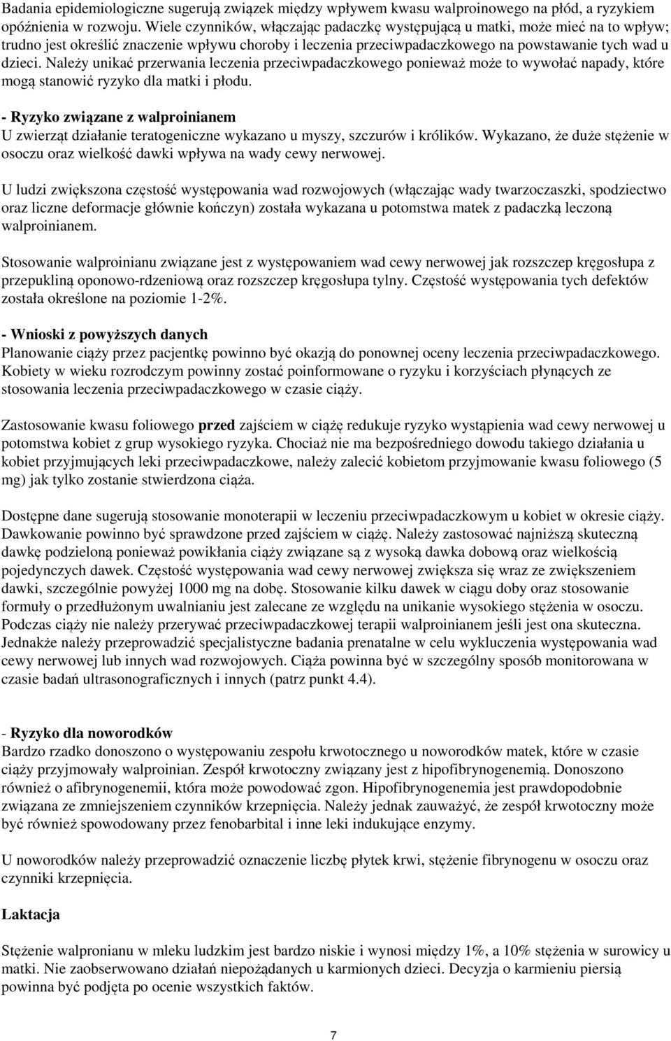 Należy unikać przerwania leczenia przeciwpadaczkowego ponieważ może to wywołać napady, które mogą stanowić ryzyko dla matki i płodu.