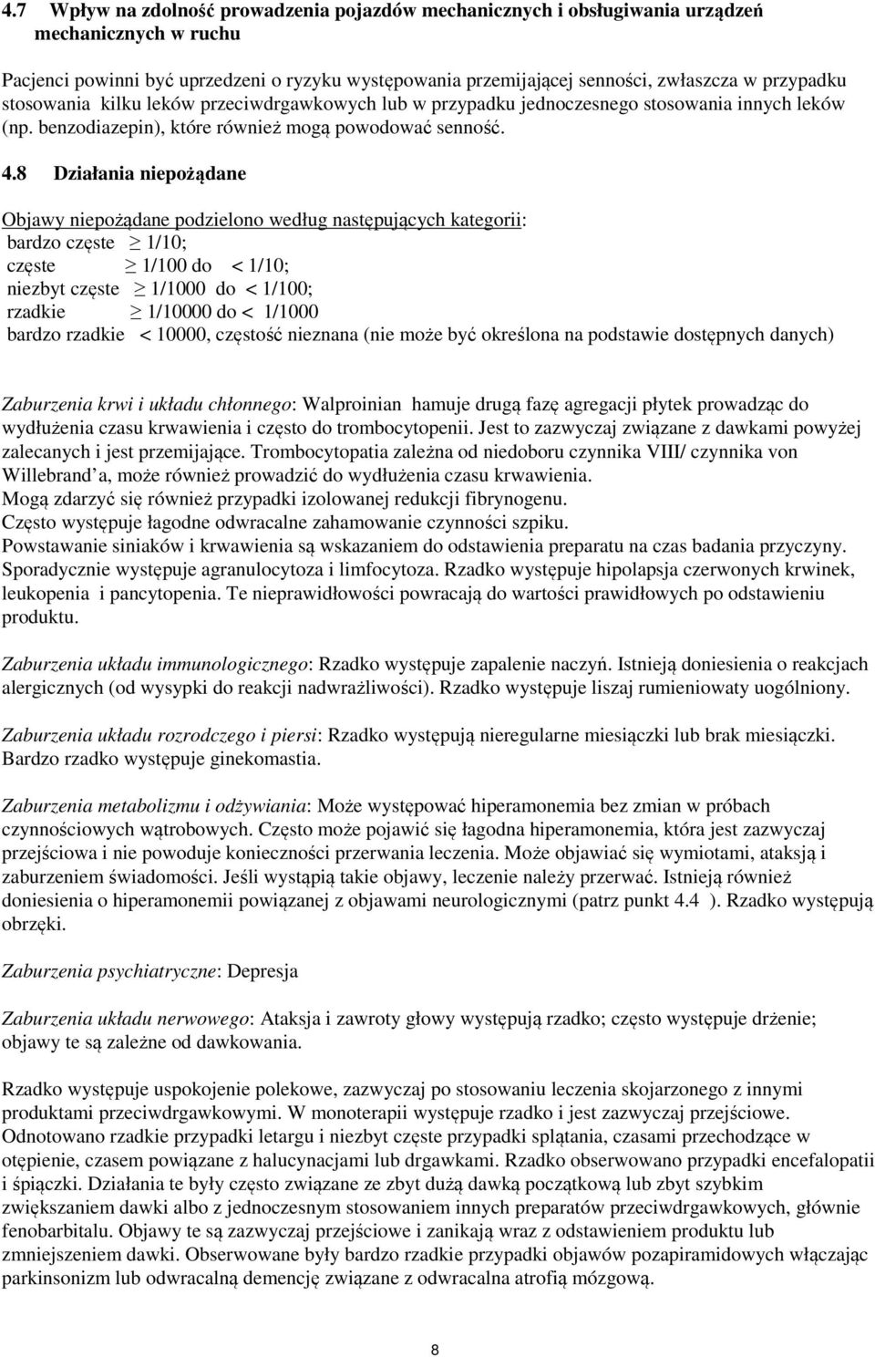8 Działania niepożądane Objawy niepożądane podzielono według następujących kategorii: bardzo częste 1/10; częste 1/100 do < 1/10; niezbyt częste 1/1000 do < 1/100; rzadkie 1/10000 do < 1/1000 bardzo
