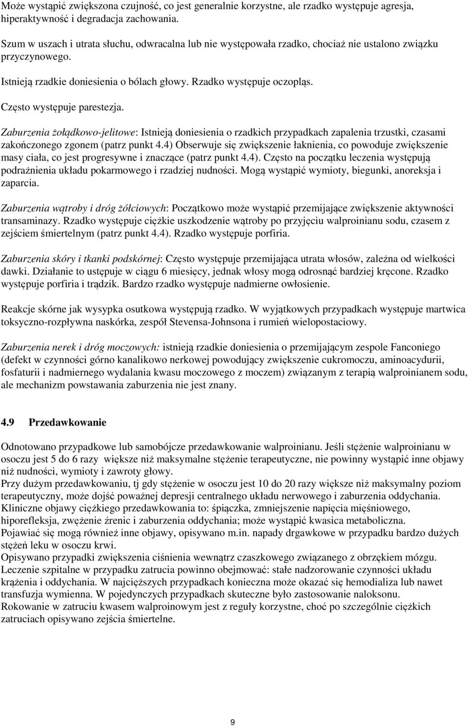 Często występuje parestezja. Zaburzenia żołądkowo-jelitowe: Istnieją doniesienia o rzadkich przypadkach zapalenia trzustki, czasami zakończonego zgonem (patrz punkt 4.