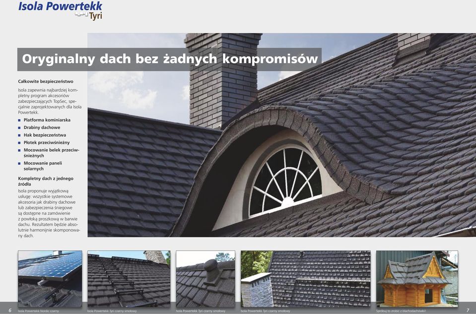 Platforma kominiarska Drabiny dachowe Hak bezpieczeństwa Płotek przeciwśnieżny Mocowanie belek przeciwśnieżnych Mocowanie paneli solarnych Kompletny dach z jednego źródła Isola proponuje