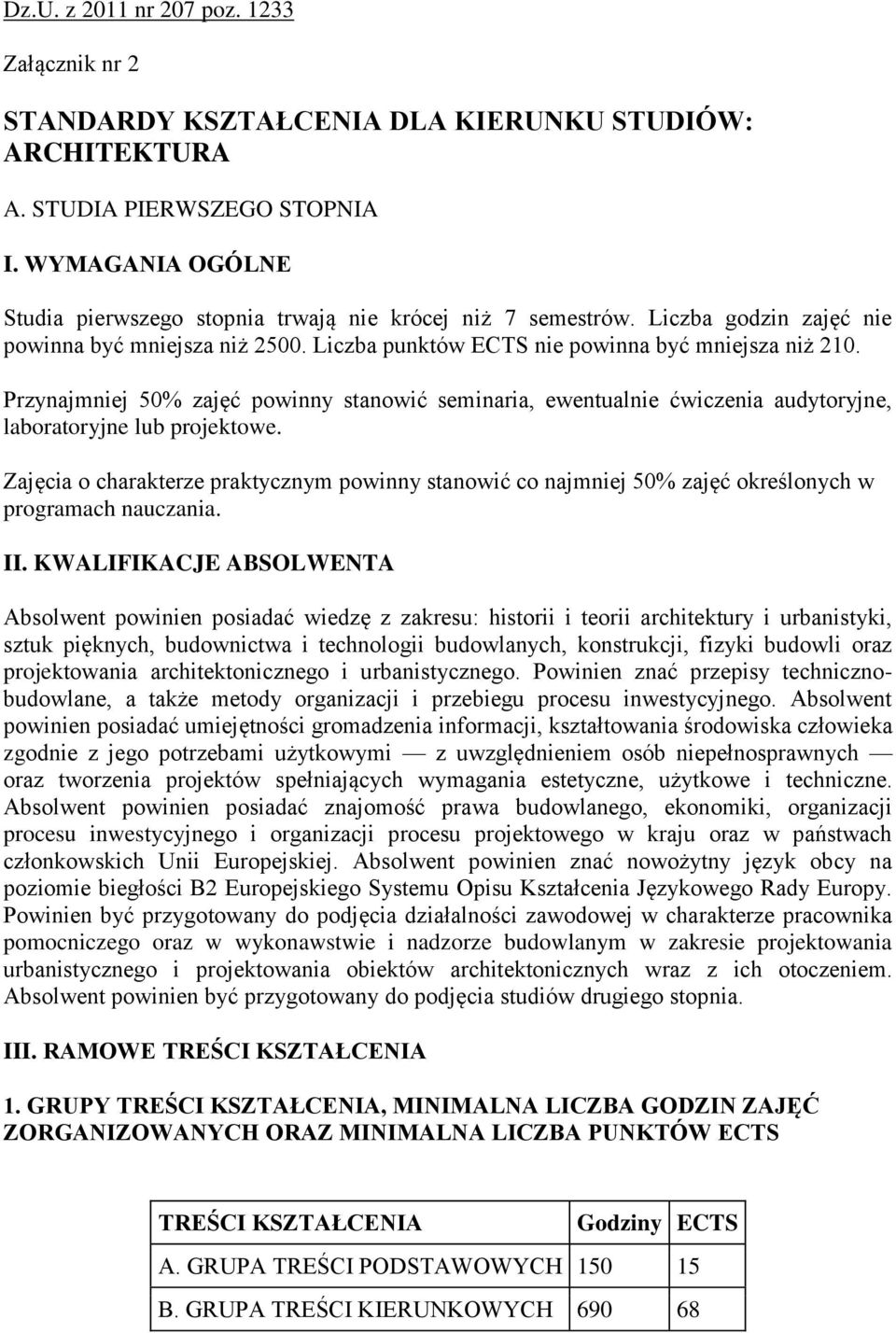 Przynajmniej 50% zajęć powinny stanowić seminaria, ewentualnie ćwiczenia audytoryjne, laboratoryjne lub projektowe.