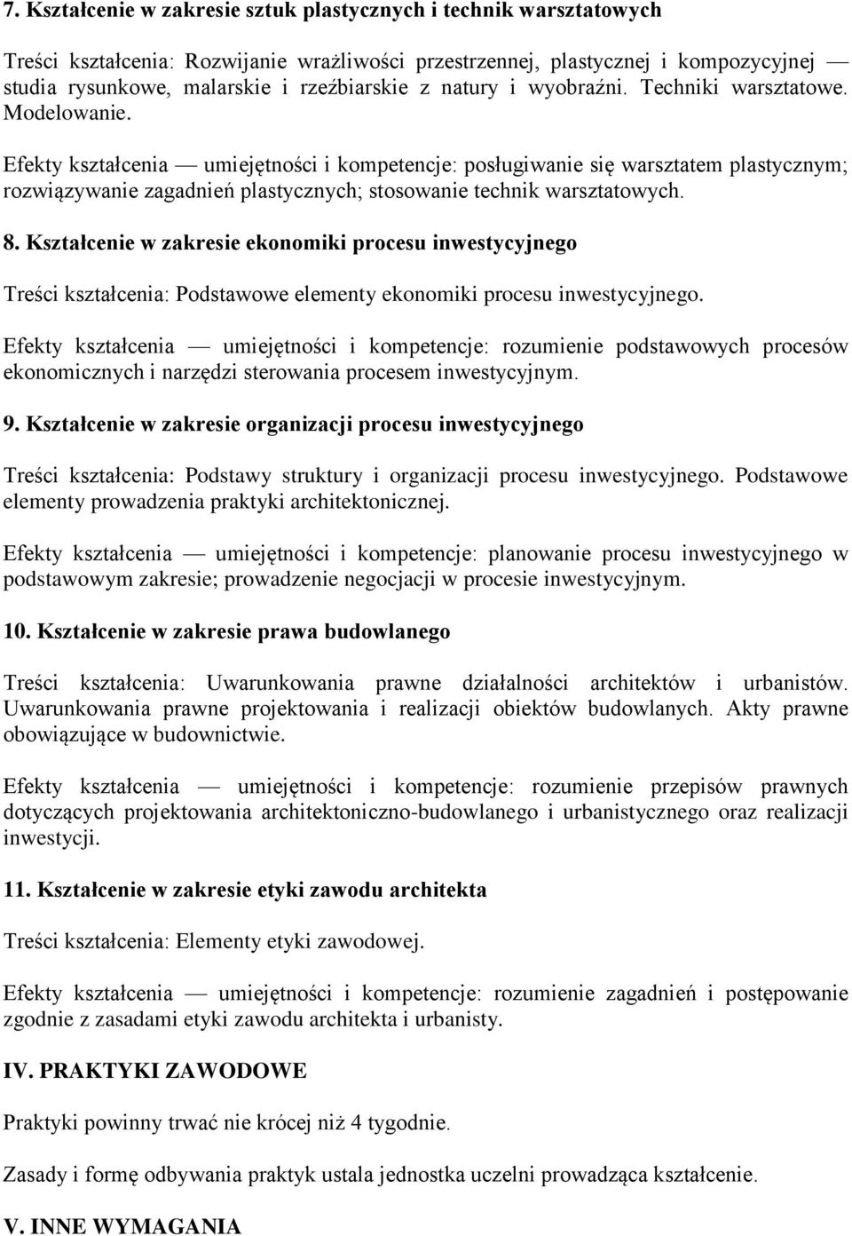 Efekty kształcenia umiejętności i kompetencje: posługiwanie się warsztatem plastycznym; rozwiązywanie zagadnień plastycznych; stosowanie technik warsztatowych. 8.