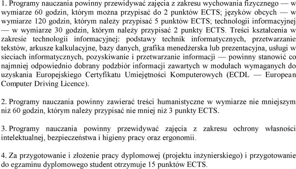 Treści kształcenia w zakresie technologii informacyjnej: podstawy technik informatycznych, przetwarzanie tekstów, arkusze kalkulacyjne, bazy danych, grafika menedżerska lub prezentacyjna, usługi w