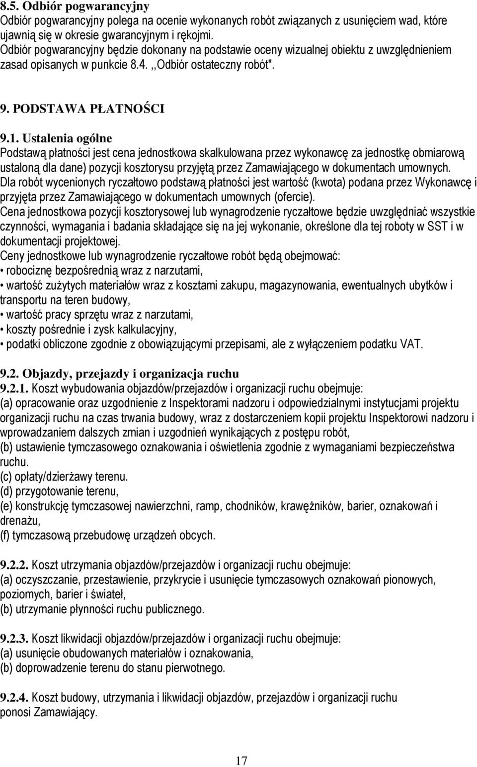 Ustalenia ogólne Podstawą płatności jest cena jednostkowa skalkulowana przez wykonawcę za jednostkę obmiarową ustaloną dla dane) pozycji kosztorysu przyjętą przez Zamawiającego w dokumentach umownych.