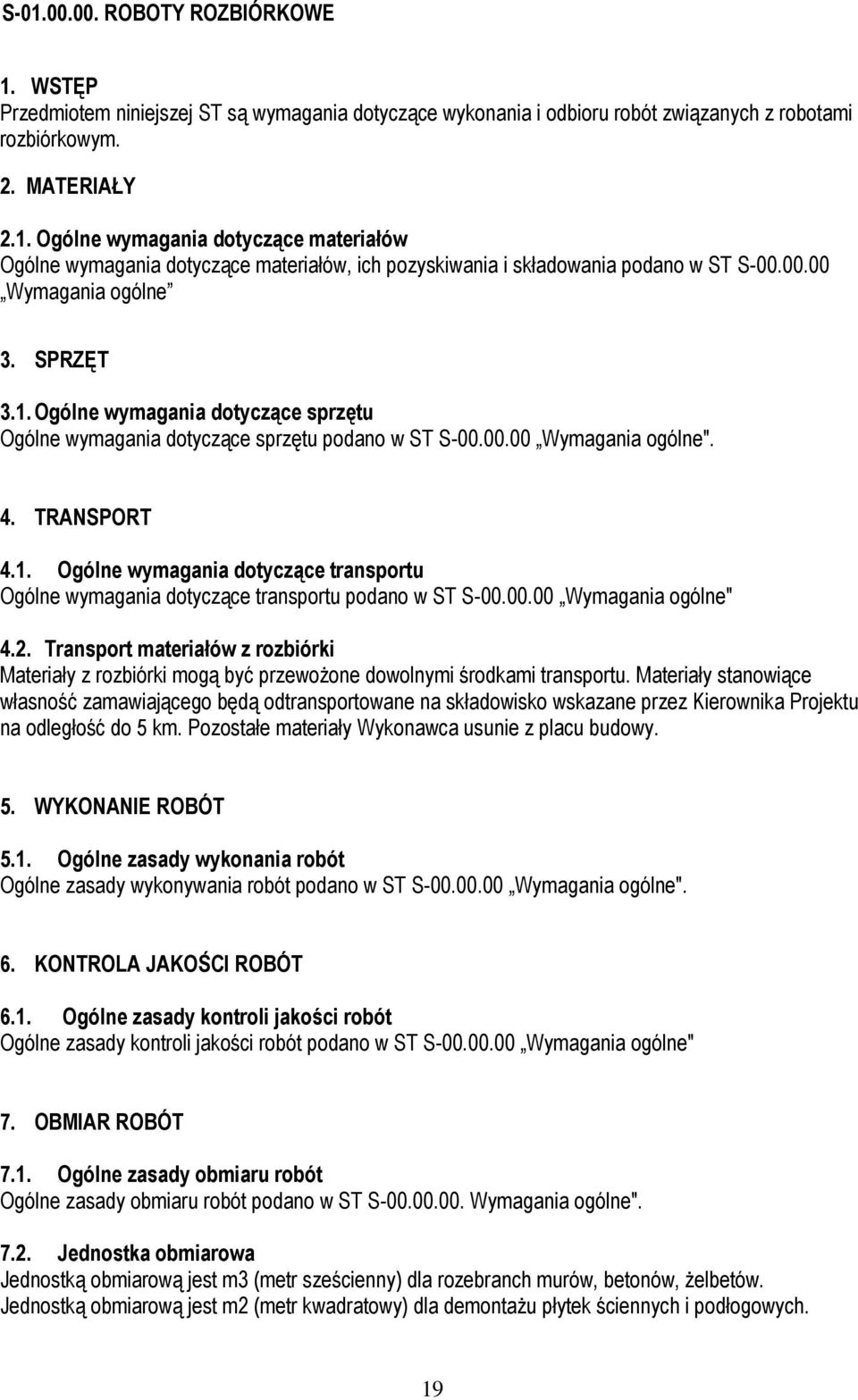 00.00 Wymagania ogólne" 4.2. Transport materiałów z rozbiórki Materiały z rozbiórki mogą być przewoŝone dowolnymi środkami transportu.