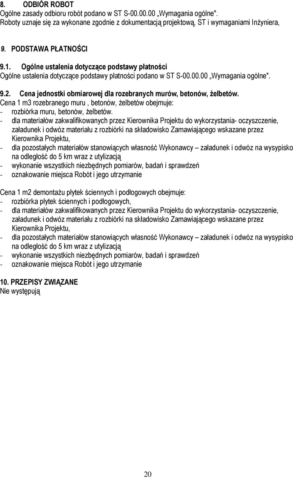Cena jednostki obmiarowej dla rozebranych murów, betonów, Ŝelbetów. Cena 1 m3 rozebranego muru, betonów, Ŝelbetów obejmuje: - rozbiórka muru, betonów, Ŝelbetów.