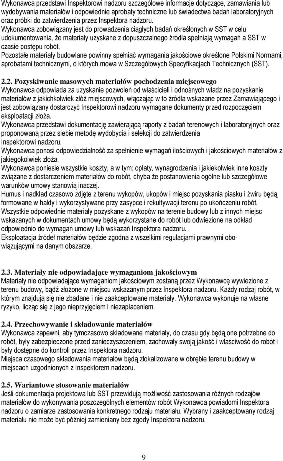 Wykonawca zobowiązany jest do prowadzenia ciągłych badań określonych w SST w celu udokumentowania, Ŝe materiały uzyskane z dopuszczalnego źródła spełniają wymagań a SST w czasie postępu robót.