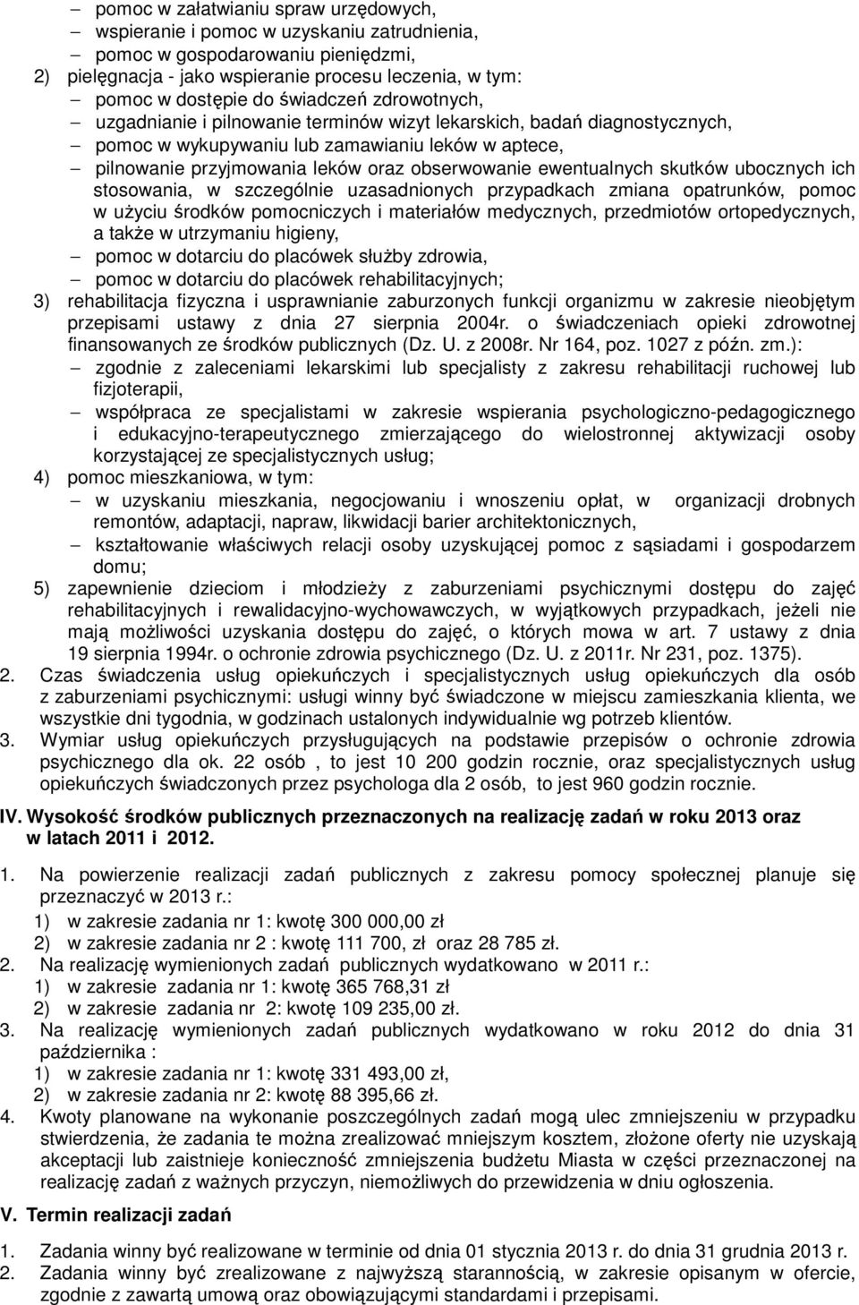 ewentualnych skutków ubocznych ich stosowania, w szczególnie uzasadnionych przypadkach zmiana opatrunków, pomoc w użyciu środków pomocniczych i materiałów medycznych, przedmiotów ortopedycznych, a
