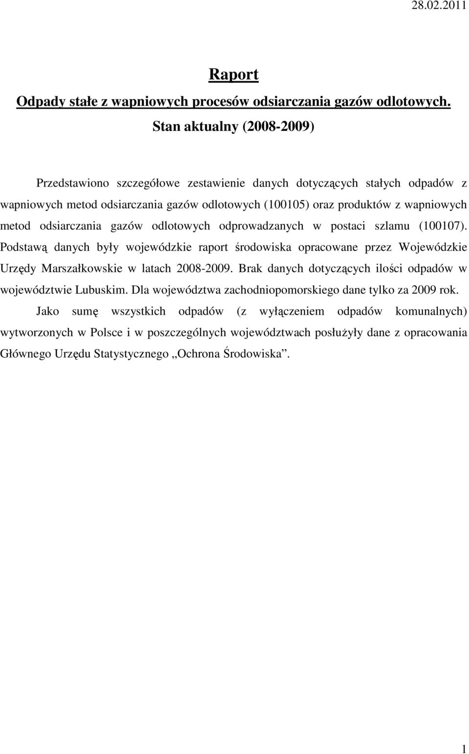 odsiarczania gazów odlotowych odprowadzanych w postaci szlamu (100107). Podstawą danych były wojewódzkie raport środowiska opracowane przez Wojewódzkie Urzędy Marszałkowskie w latach 2008-2009.