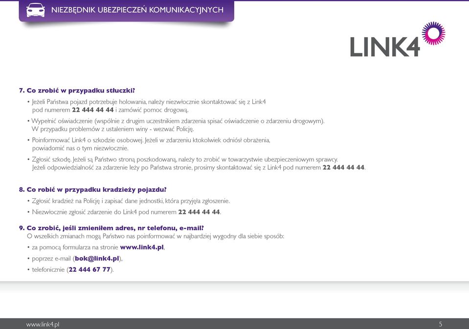 Poinformować Link4 o szkodzie osobowej. Jeżeli w zdarzeniu ktokolwiek odniósł obrażenia, powiadomić nas o tym niezwłocznie. Zgłosić szkodę.