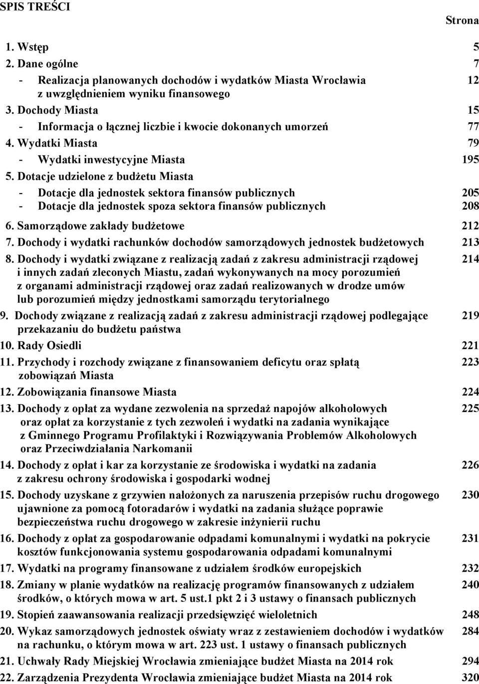 Dotacje udzielone z budżetu Miasta - Dotacje dla jednostek sektora finansów publicznych 205 - Dotacje dla jednostek spoza sektora finansów publicznych 208 6. Samorządowe zakłady budżetowe 212 7.