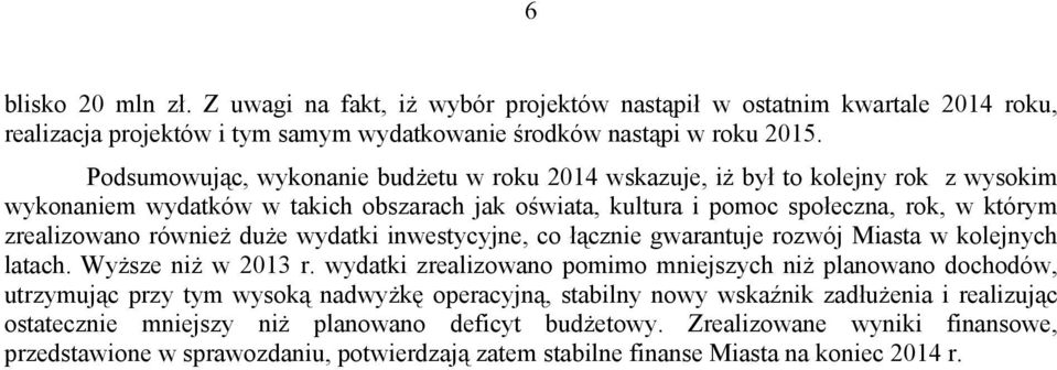 duże wydatki inwestycyjne, co łącznie gwarantuje rozwój Miasta w kolejnych latach. Wyższe niż w 2013 r.