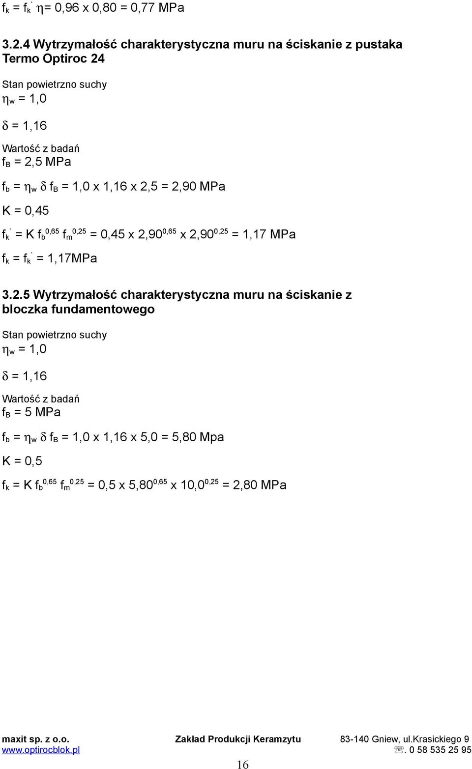 B,5 Pa f b η w δ f B 1,0 x 1,16 x,5,90 Pa K 0,45 f k` K f b 0,65 f m 0,5 0,45 x,90 0,65 x,90 0,5 1,17 Pa f k f k` 1,17Pa 3.