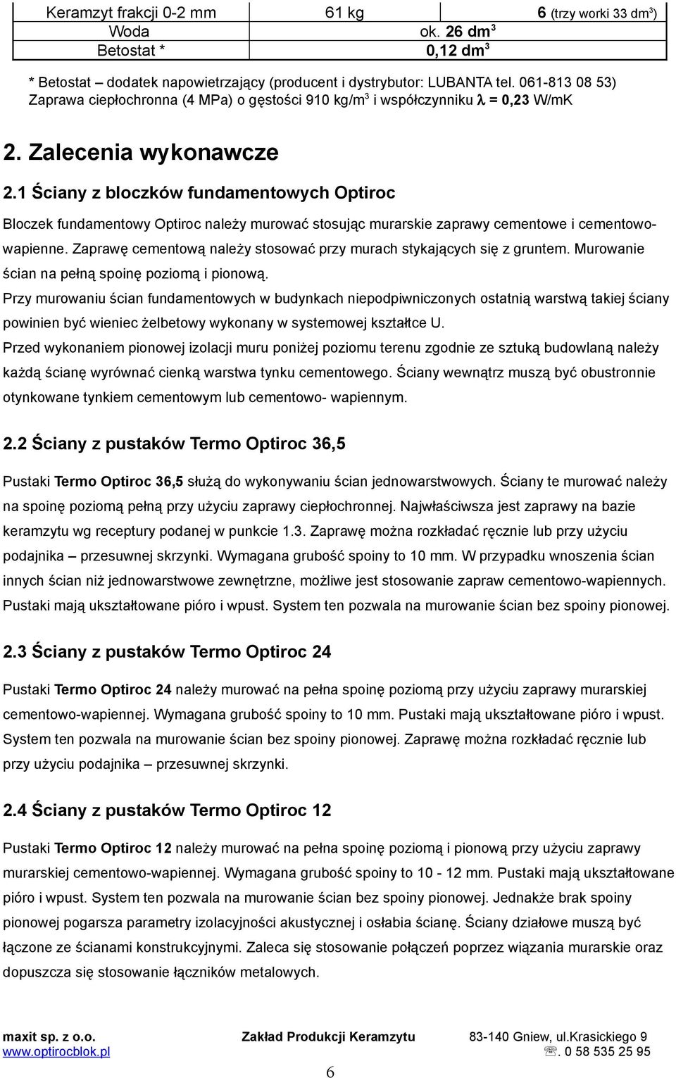 1 Ściany z bloczków funamentowych Optiroc Bloczek funamentowy Optiroc należy murować stosując murarskie zaprawy cementowe i cementowowapienne.