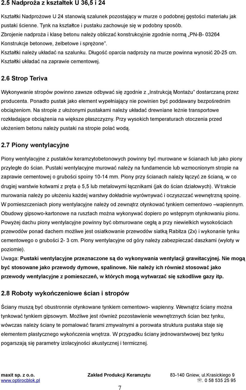 Kształtki należy ukłaać na szalunku. Długość oparcia naproży na murze powinna wynosić 0-5 cm. Kształtki ukłaać na zaprawie cementowej.