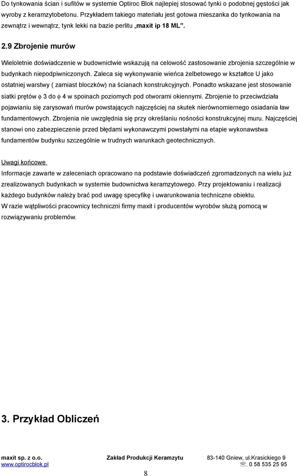 .9 Zbrojenie murów Wieloletnie oświaczenie w buownictwie wskazują na celowość zastosowanie zbrojenia szczególnie w buynkach niepopiwniczonych.