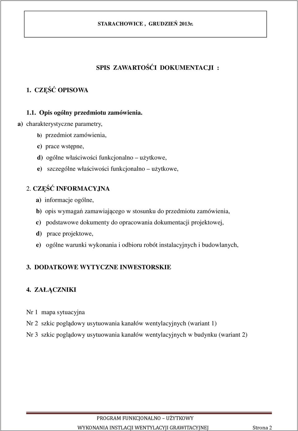 CZĘŚĆ INFORMACYJNA a) informacje ogólne, b) opis wymagań zamawiającego w stosunku do przedmiotu zamówienia, c) podstawowe dokumenty do opracowania dokumentacji projektowej, d) prace projektowe, e)