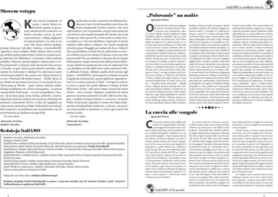 Ciekawe, co powiedzieliby Agnieszce, naszej redaktor działu Kultura, która wysyłając artykuły pakuje jednocześnie walizki na wyjazd na targi odzieżowe do Mediolanu?