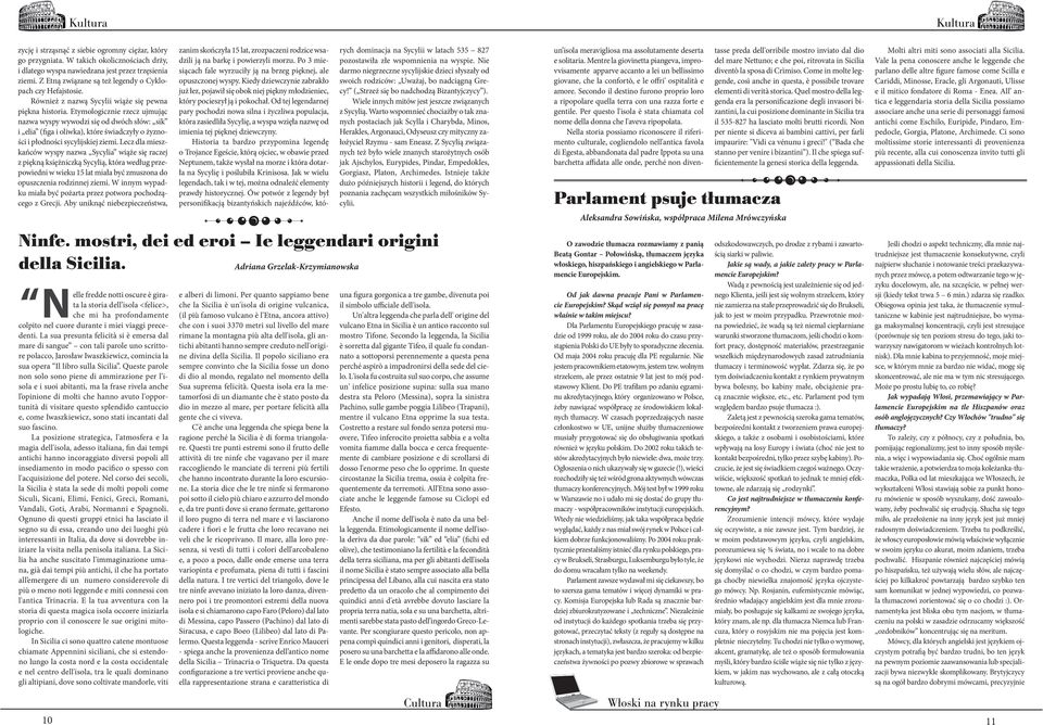 Etymologicznie rzecz ujmując nazwa wyspy wywodzi się od dwóch słów: sik i elia (figa i oliwka), które świadczyły o żyzności i płodności sycylijskiej ziemi.