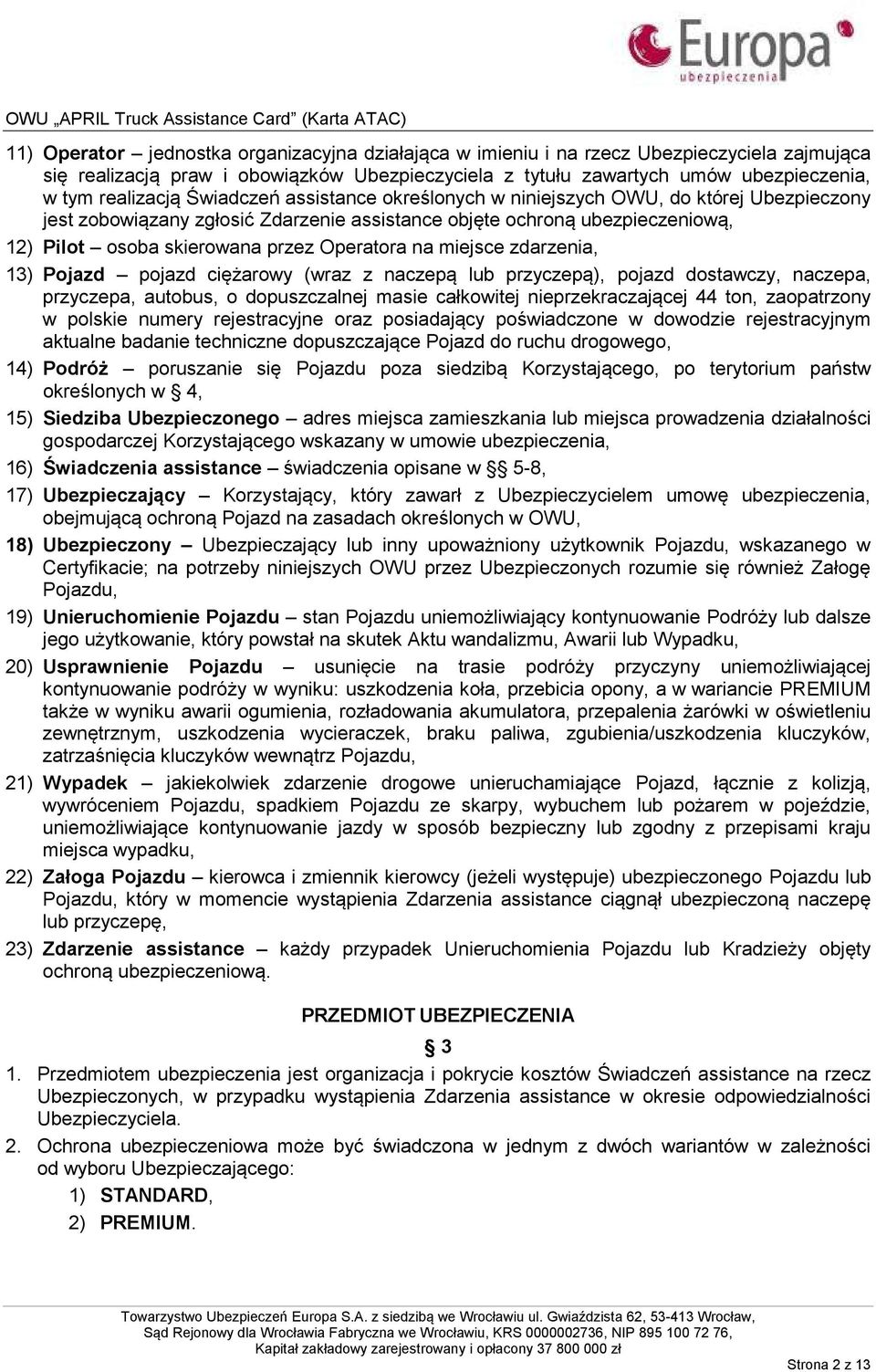 miejsce zdarzenia, 13) Pojazd pojazd ciężarowy (wraz z naczepą lub przyczepą), pojazd dostawczy, naczepa, przyczepa, autobus, o dopuszczalnej masie całkowitej nieprzekraczającej 44 ton, zaopatrzony w