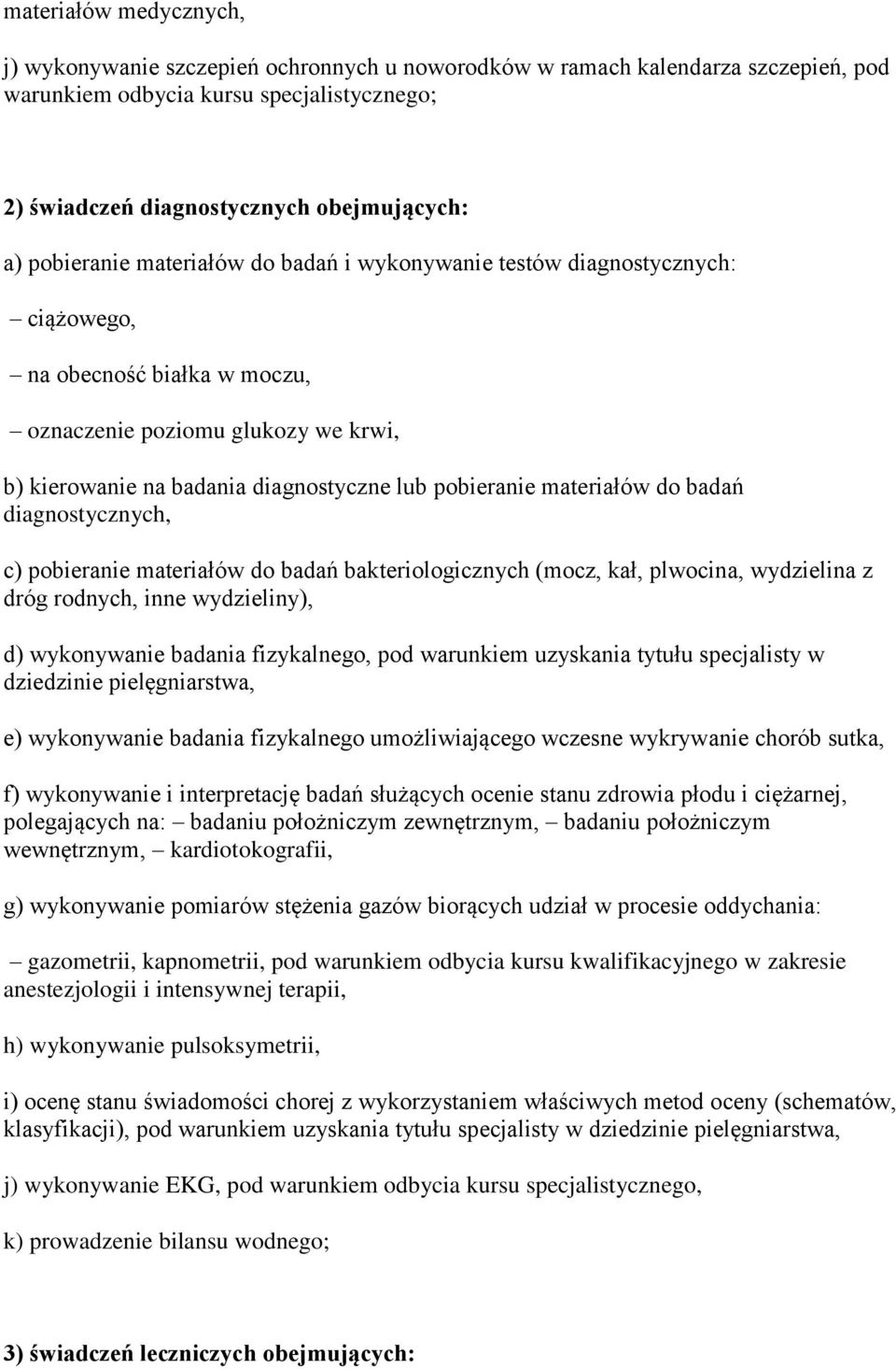 materiałów do badań diagnostycznych, c) pobieranie materiałów do badań bakteriologicznych (mocz, kał, plwocina, wydzielina z dróg rodnych, inne wydzieliny), d) wykonywanie badania fizykalnego, pod