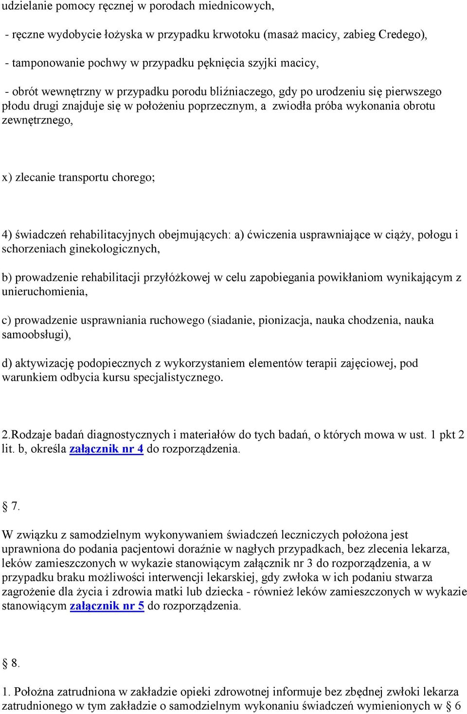 chorego; 4) świadczeń rehabilitacyjnych obejmujących: a) ćwiczenia usprawniające w ciąży, połogu i schorzeniach ginekologicznych, b) prowadzenie rehabilitacji przyłóżkowej w celu zapobiegania