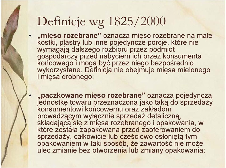 Definicja nie obejmuje mięsa mielonego i mięsa drobnego; paczkowane mięso rozebrane oznacza pojedynczą jednostkę towaru przeznaczoną jako taką do sprzedaŝy konsumentowi końcowemu oraz